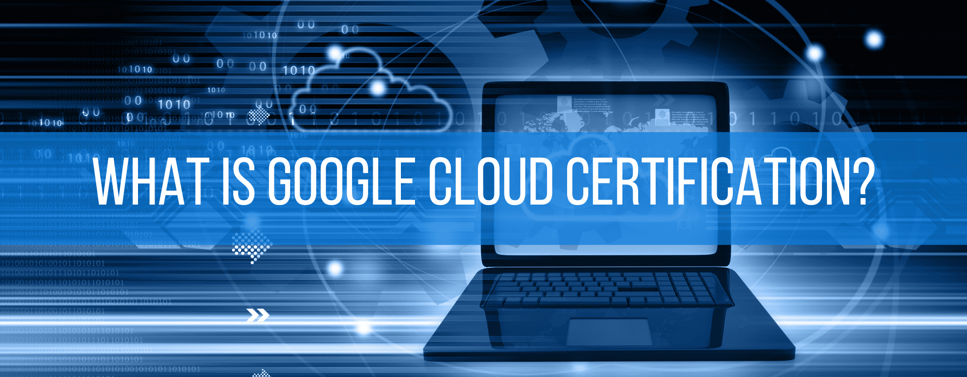 WHAT IS GOOGLE CLOUD CERTIFICATION
