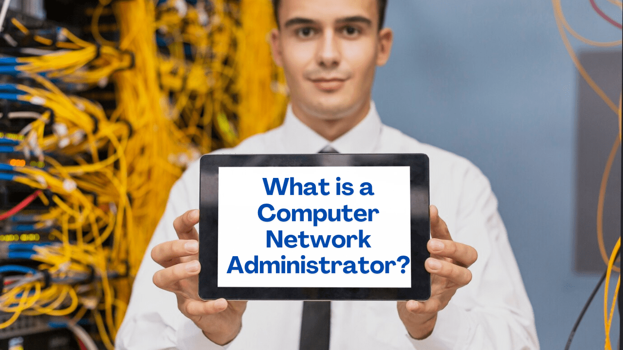 What is a Computer Network Administrator