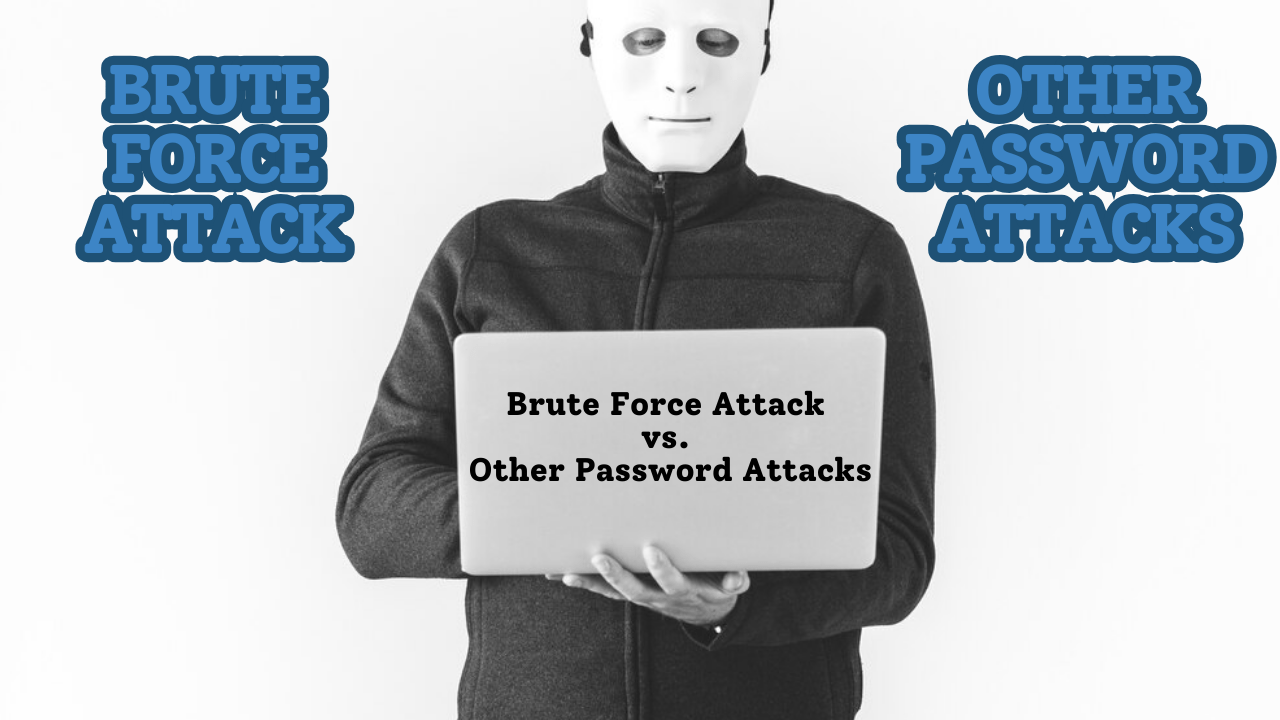 Brute Force Attack vs. Other Password Attacks
